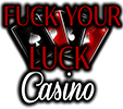 Fuck Your Luck Casino Fuck Your Luck Casino